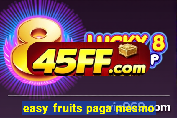 easy fruits paga mesmo